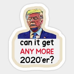 Can It Get Any More 2020'er? Sticker